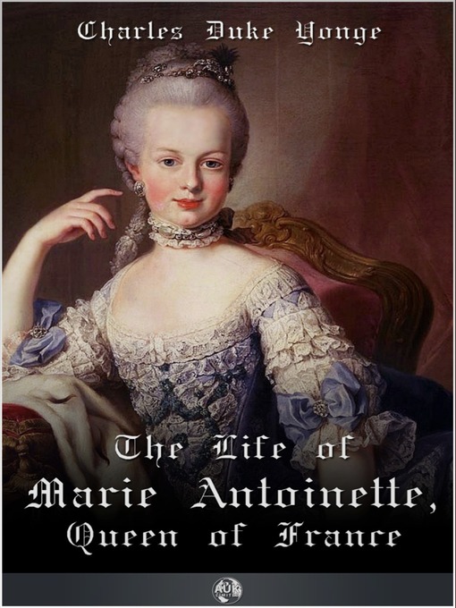 Title details for The Life of Marie Antionette, Queen of France by Charles Duke Yonge - Available